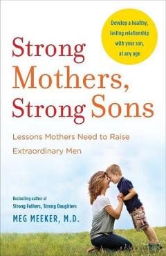 Strong Mothers, Strong Sons - Meg Meeker