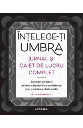 Intelege-ti umbra. Jurnal si caiet de lucru complet - Kelly Bramblett