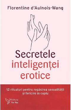 Secretele inteligentei erotice - Florentine d'Aulnois-Wang