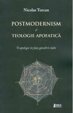 Postmodernism Si Teologie Apofatica - Nicolae Turcan