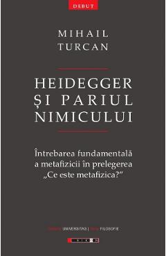 Heidegger si pariul Nimicului - Mihail Turcan