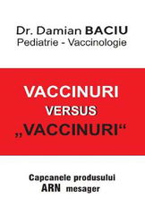 Vaccinuri versus Vaccinuri. Capcanele produsului ARN mesager - Damian Baciu