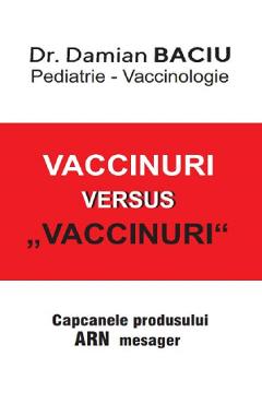 Vaccinuri versus Vaccinuri. Capcanele produsului ARN mesager - Damian Baciu