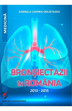 Bronsiectazii in Romania. 2013-2015 - Gabriela Carmen Obilisteanu
