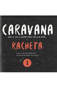Caravana: Racheta. Carte de citit si colorat pentru copii si nu numai - Ali Stefanescu