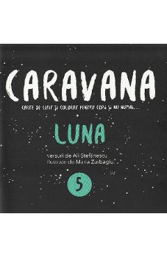 Caravana: Luna. Carte de citit si colorat pentru copii si nu numai - Ali Stefanescu