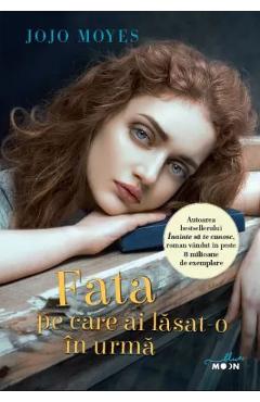 Fata pe care ai lasat-o in urma - Jojo Moyes