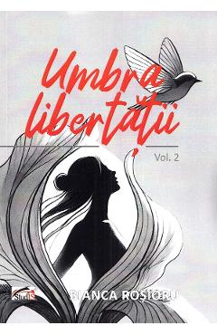 Umbra libertatii Vol.2 - Bianca Rosioru