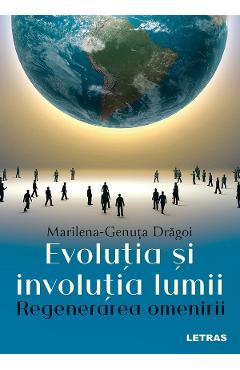 Evolutia si involutia lumii. Regenerarea omenirii - Marilena-Genuta Dragoi