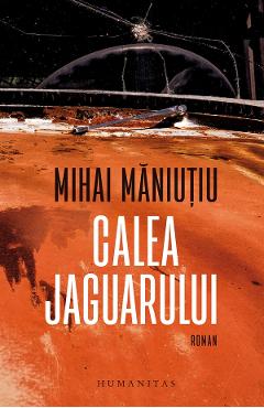 Calea jaguarului - Mihai Maniutiu
