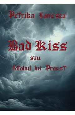 Bad Kiss sau Fotoliul lui Proust - Petrika Ionesco