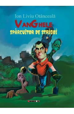VanGhele, sparcuitor de strigoi - Ion Liviu Otanceala