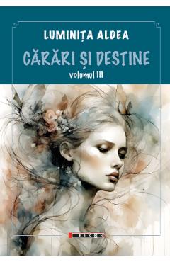 Carari si destine Vol.3 - Luminita Aldea