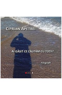 Ai gasit ce cautam cu totii? - Ciprian Apetrei