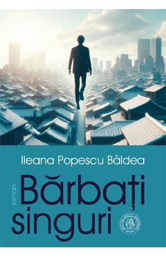 Barbati singuri - Ileana Popescu Baldea