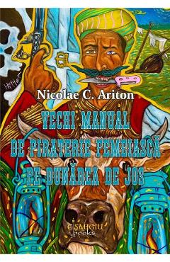 Vechi manual de piraterie femeiasca pe Dunarea de Jos - Nicolae C. Ariton