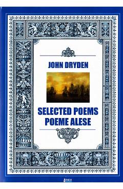 Selected poems. Poeme alese - John Dryden