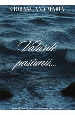 Valurile pasiunii - Ciobanu Ana-Maria