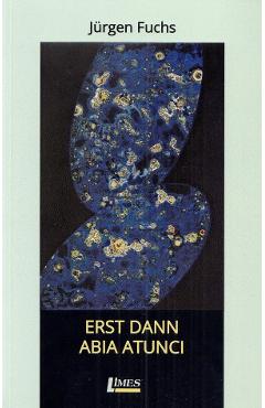 Erst dann. Abia atunci - Jurgen Fuchs