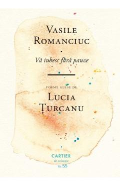 Va iubesc fara pauze - Vasile Romanciuc