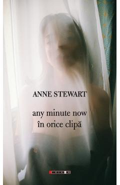 any minute now. in orice clipa - Anne Stewart