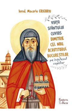 Viata Sfantului Cuvios Dimitrie cel Nou, Ocrotitorul Bucurestilor, pe intelesul copiilor - Ierod. Macarie Grigoriu