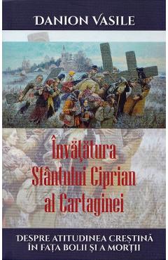 Invatatura Sfantului Ciprian al Cartaginei despre atitudinea crestina - Danion Vasile