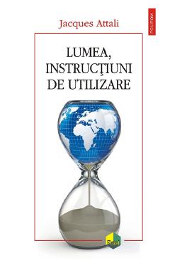Lumea, instructiuni de utilizare - Jacques Attali