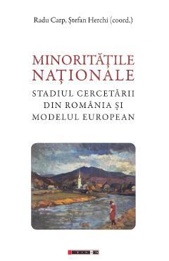 Minoritatile nationale. Stadiul cercetarii din Romania si modelul european - Radu Carp, Stefan Herchi