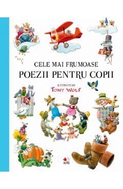 Cele mai frumoase poezii pentru copii - Tony Wolf, Aurora Georgescu