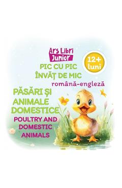 Pic cu pic invat de mic: Pasari si animale domestice. Poultry and domestic animals