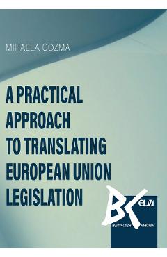 A practical approach to translating European Union legislation - Mihaela Cozma