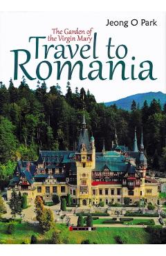 Travel to Romania: The Garden of Virgin Mary - Jeong O Park