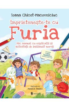 Imprieteneste-te cu Furia. Mic manual cu explicatii si activitati de imblanzit nervii - Ioana Chicet-Macoveiciuc, Monica Bauleo
