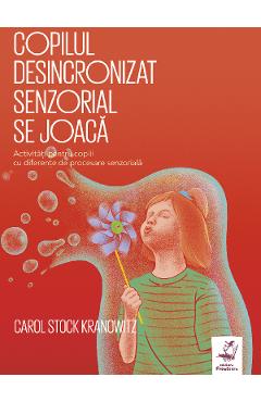 Copilul desincronizat senzorial se joaca - Carol Stock Kranowitz