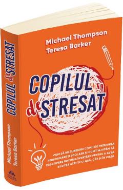 Copilul deStresat - Michael Thompson, Teresa H. Barker
