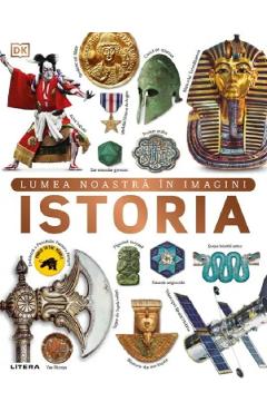 Istoria. Lumea noastra in imagini