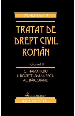 Tratat de drept civil roman Vol.2 - C. Hamangiu, I. Rosetti-Balanescu, Al. Baicoianu