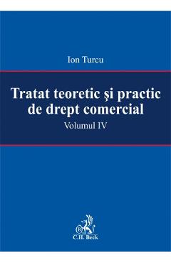 Tratat teoretic si practic de drept comercial vol. IV - Ion Turcu