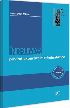 Indrumar privind expertizele criminalistice - Constantin Mirea