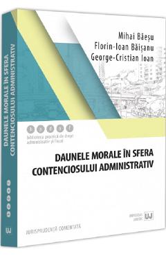 Daunele morale in sfera contenciosului administrativ - Mihai Baesu, Florin-Ioan Baisanu, George-Cristian Ioan