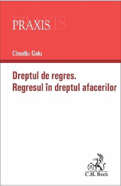 Dreptul la regres. Regresul in dreptul afacerilor - Claudiu Galu