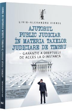 Ajutorul public judiciar in materia taxelor judiciare de timbru - Liviu-Alexandru Viorel