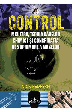 Control. Mkultra, teoria darelor chimice si conspiratia de suprimare a maselor - Nick Redfern
