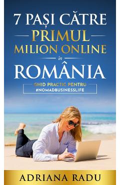 7 pasi catre primul milion online in Romania - Adriana Radu