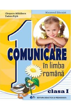 Comunicare in limba romana - Clasa 1 - Manual - Cleopatra Mihailescu, Tudora Pitila