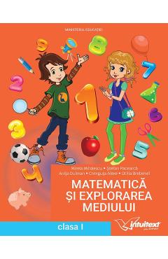 Matematica si explorarea mediului - Clasa 1 - Manual - Mirela Mihaescu, Stefan Pacearca, Anita Dulman, Crenguta Alexe, Otilia Brebenel