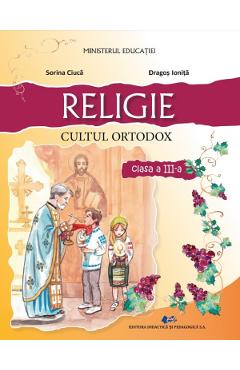 Religie. Cultul ortodox - Clasa 3 - Manual - Sorina Ciuca, Dragos Ionita