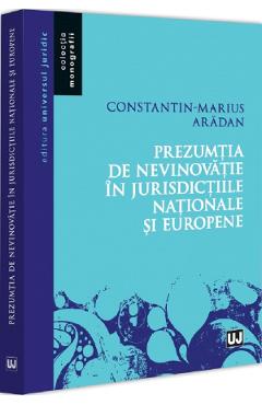 Prezumtia de nevinovatie in jurisdictiile nationale si europene - Constantin-Marius Aradan