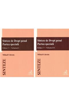 Sinteze de Drept penal. Partea speciala Vol.1 + Vol.2 Ed.5 - Mihail Udroiu